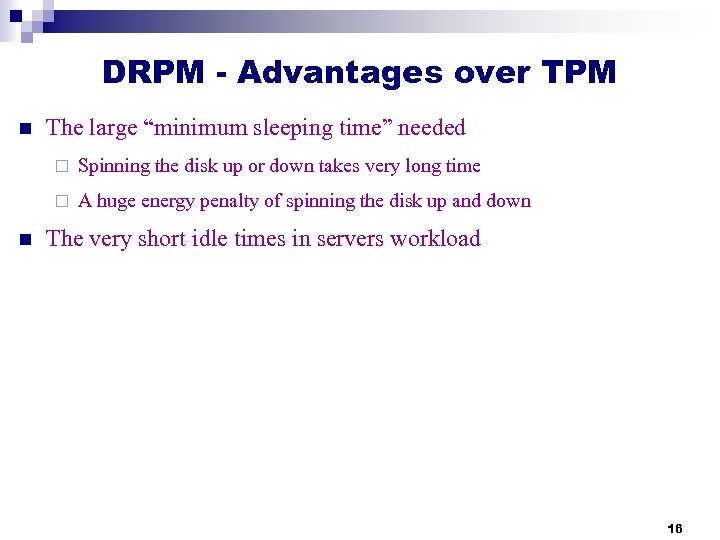 DRPM - Advantages over TPM n The large “minimum sleeping time” needed ¨ ¨