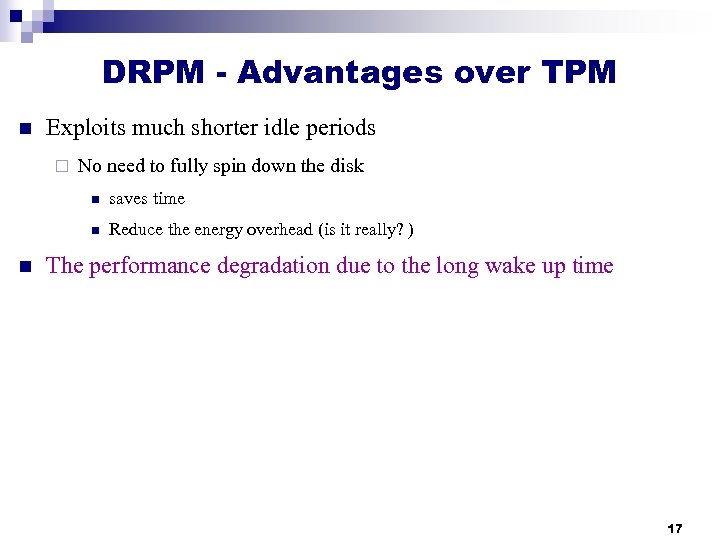 DRPM - Advantages over TPM n Exploits much shorter idle periods ¨ No need