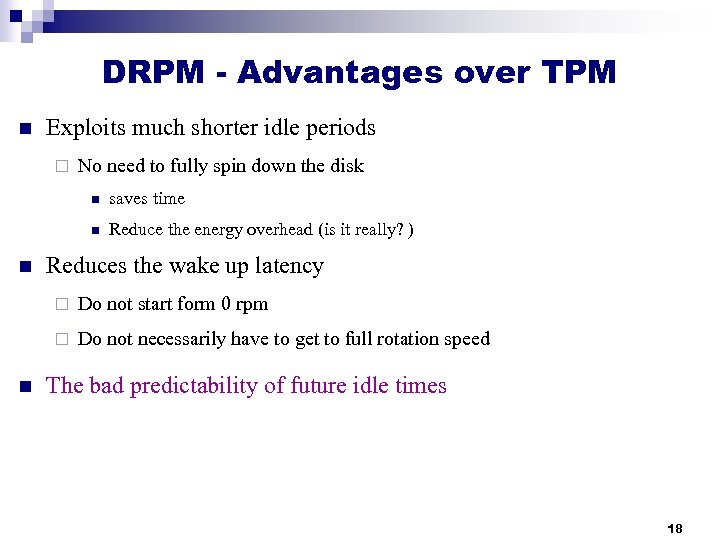 DRPM - Advantages over TPM n Exploits much shorter idle periods ¨ No need