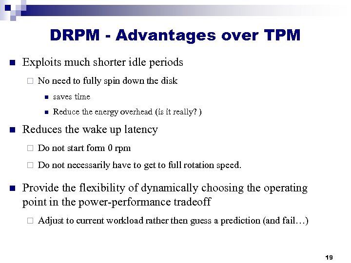 DRPM - Advantages over TPM n Exploits much shorter idle periods ¨ No need