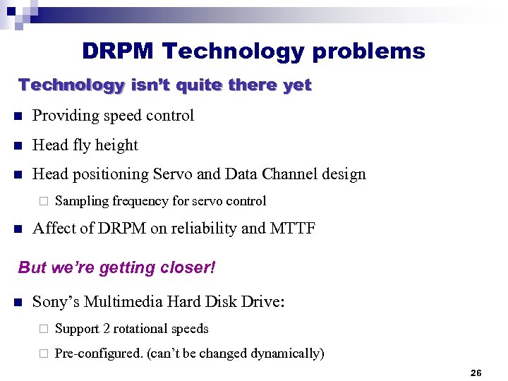 DRPM Technology problems Technology isn’t quite there yet n Providing speed control n Head