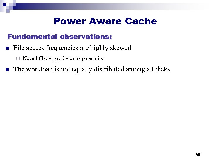 Power Aware Cache Fundamental observations: n File access frequencies are highly skewed ¨ n