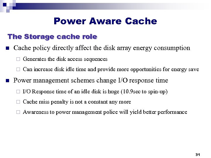 Power Aware Cache The Storage cache role n Cache policy directly affect the disk