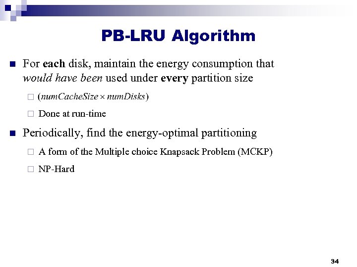 PB-LRU Algorithm n For each disk, maintain the energy consumption that would have been