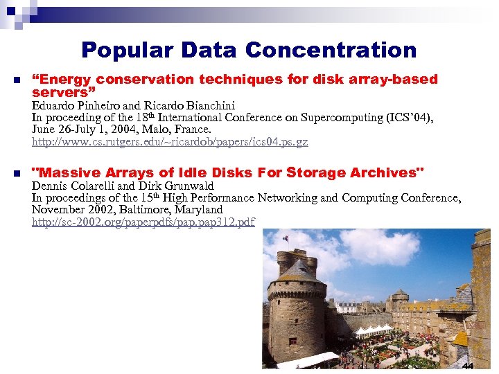 Popular Data Concentration n “Energy conservation techniques for disk array-based servers” Eduardo Pinheiro and