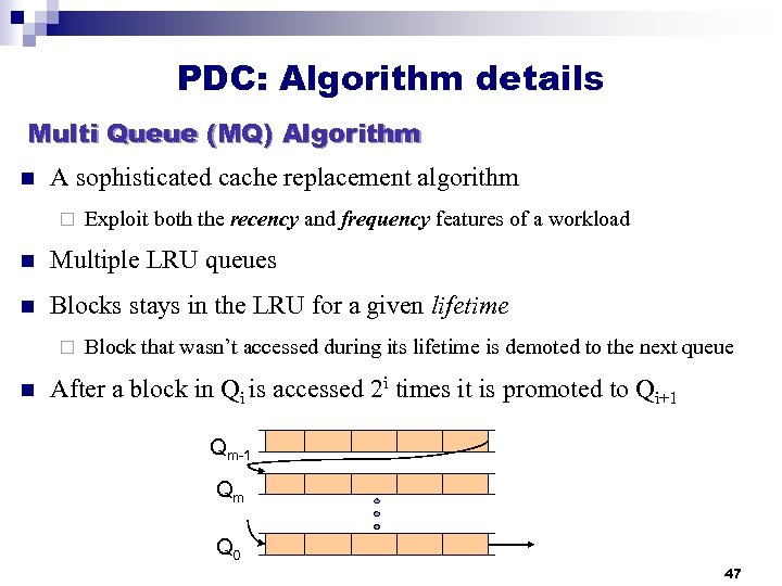 PDC: Algorithm details Multi Queue (MQ) Algorithm n A sophisticated cache replacement algorithm ¨