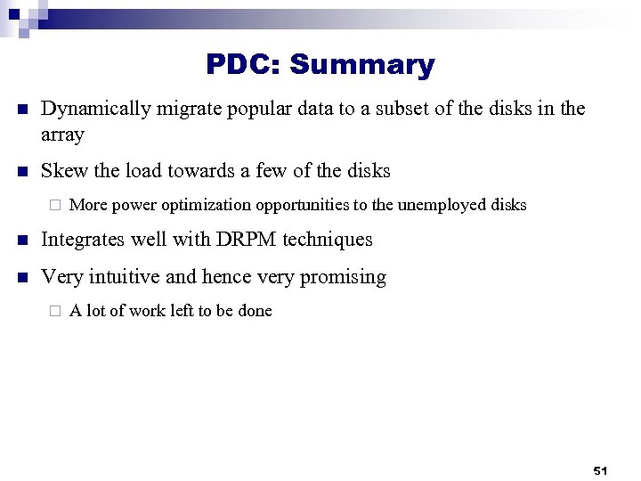 PDC: Summary n Dynamically migrate popular data to a subset of the disks in