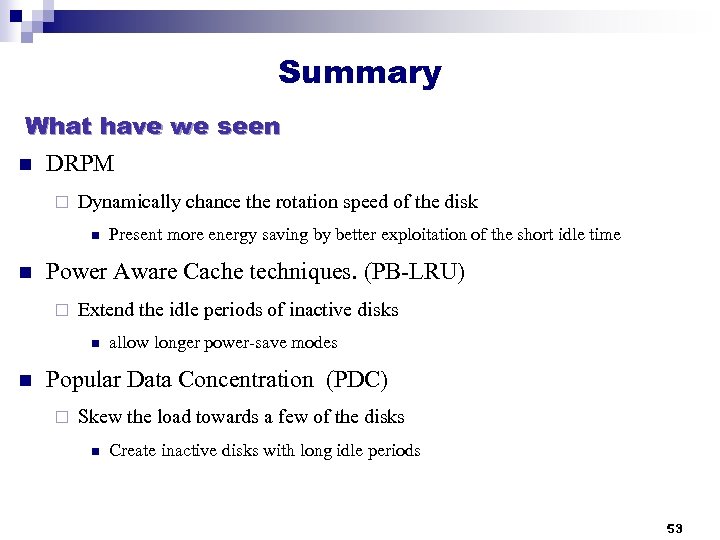 Summary What have we seen n DRPM ¨ Dynamically chance the rotation speed of