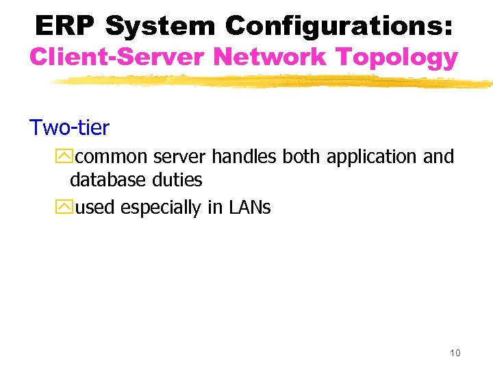 ERP System Configurations: Client-Server Network Topology Two-tier ycommon server handles both application and database