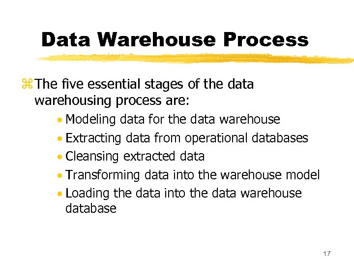 Data Warehouse Process z The five essential stages of the data warehousing process are: