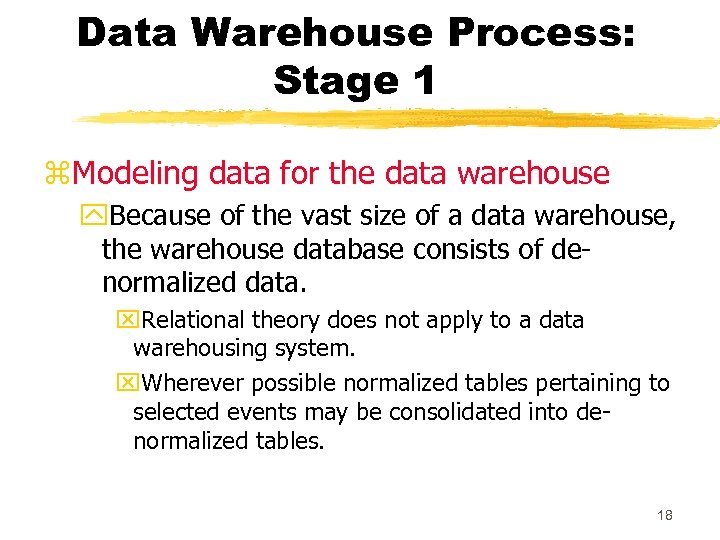 Data Warehouse Process: Stage 1 z. Modeling data for the data warehouse y. Because