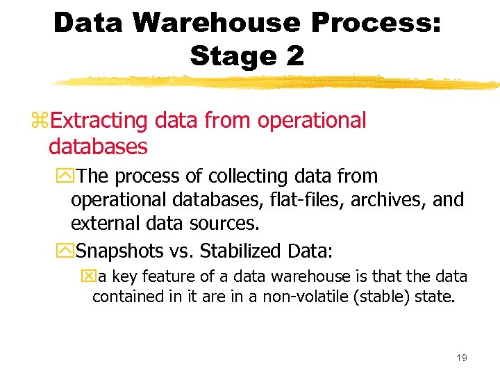 Data Warehouse Process: Stage 2 z. Extracting data from operational databases y. The process