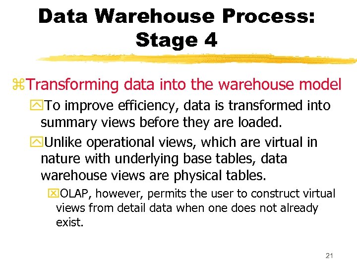 Data Warehouse Process: Stage 4 z. Transforming data into the warehouse model y. To
