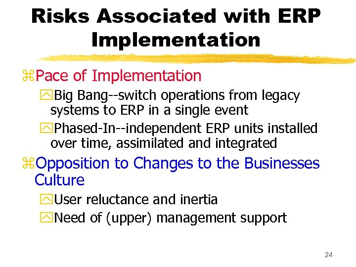 Risks Associated with ERP Implementation z. Pace of Implementation y. Big Bang--switch operations from