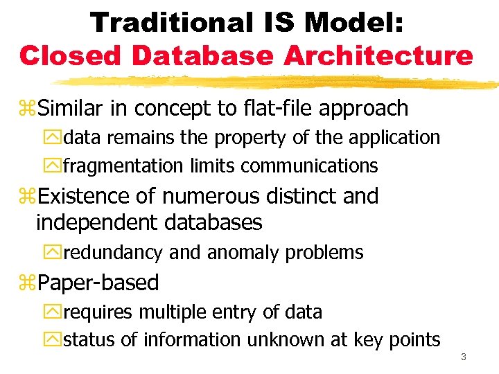 Traditional IS Model: Closed Database Architecture z. Similar in concept to flat-file approach ydata