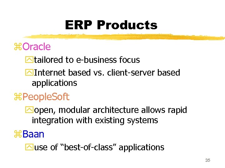ERP Products z. Oracle ytailored to e-business focus y. Internet based vs. client-server based