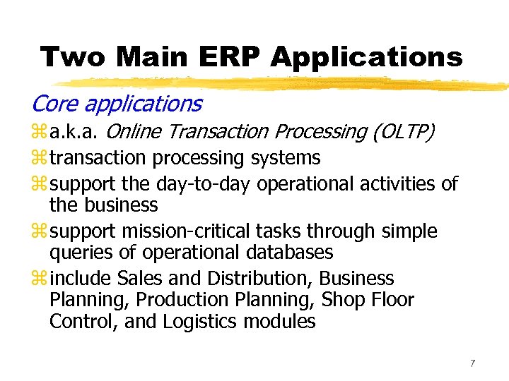 Two Main ERP Applications Core applications z a. k. a. Online Transaction Processing (OLTP)