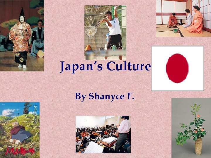 Japan’s Culture By Shanyce F. 