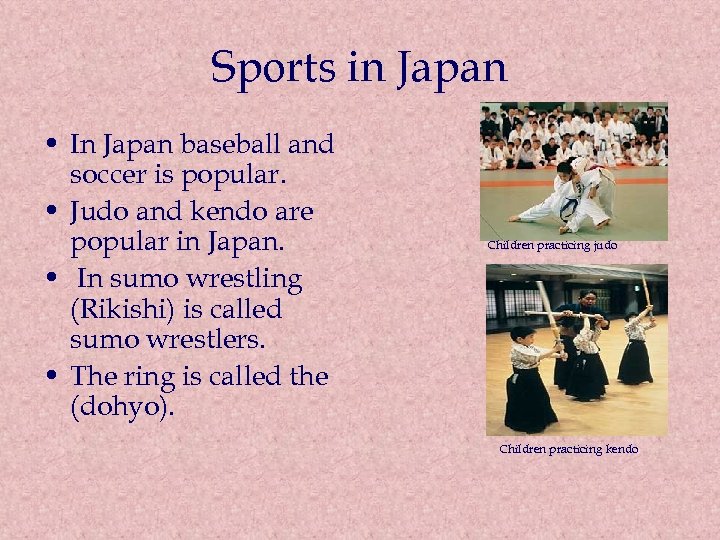 Sports in Japan • In Japan baseball and soccer is popular. • Judo and