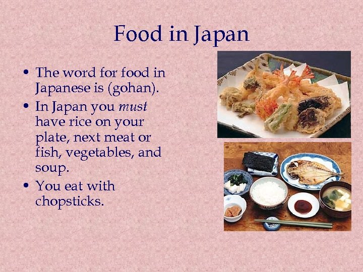 Food in Japan • The word for food in Japanese is (gohan). • In