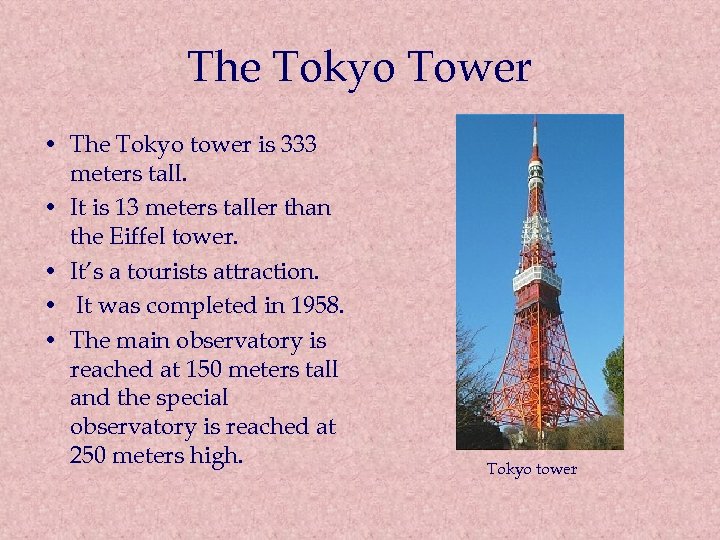 The Tokyo Tower • The Tokyo tower is 333 meters tall. • It is