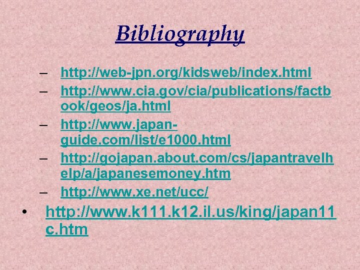 Bibliography – http: //web-jpn. org/kidsweb/index. html – http: //www. cia. gov/cia/publications/factb ook/geos/ja. html –