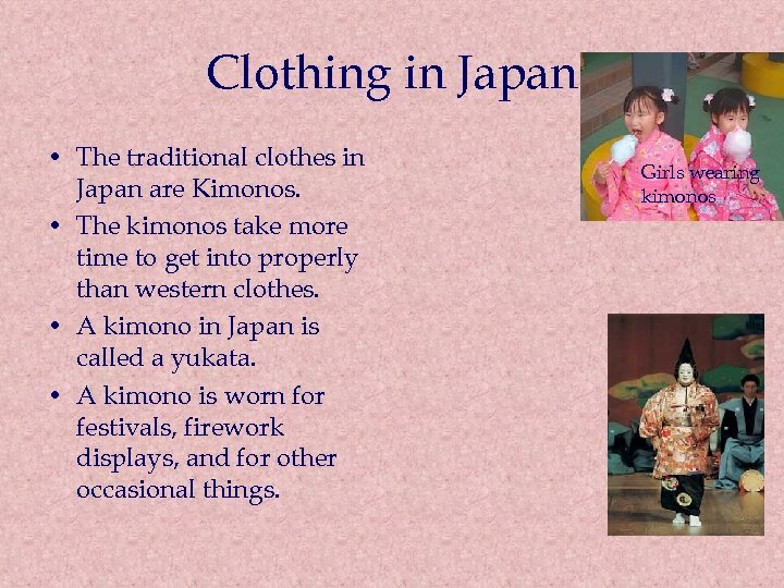 Clothing in Japan • The traditional clothes in Japan are Kimonos. • The kimonos