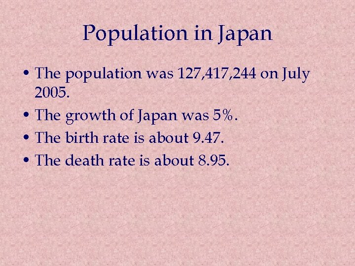 Population in Japan • The population was 127, 417, 244 on July 2005. •