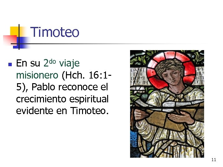 Timoteo n En su 2 do viaje misionero (Hch. 16: 15), Pablo reconoce el