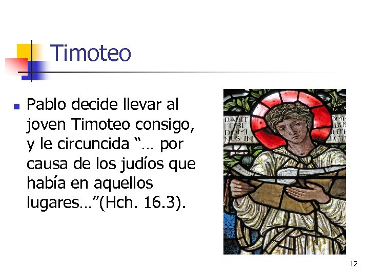 Timoteo n Pablo decide llevar al joven Timoteo consigo, y le circuncida “… por