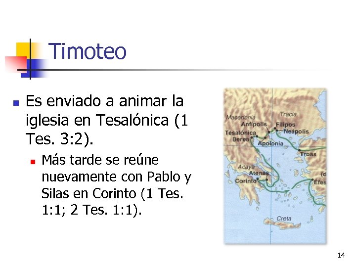 Timoteo n Es enviado a animar la iglesia en Tesalónica (1 Tes. 3: 2).
