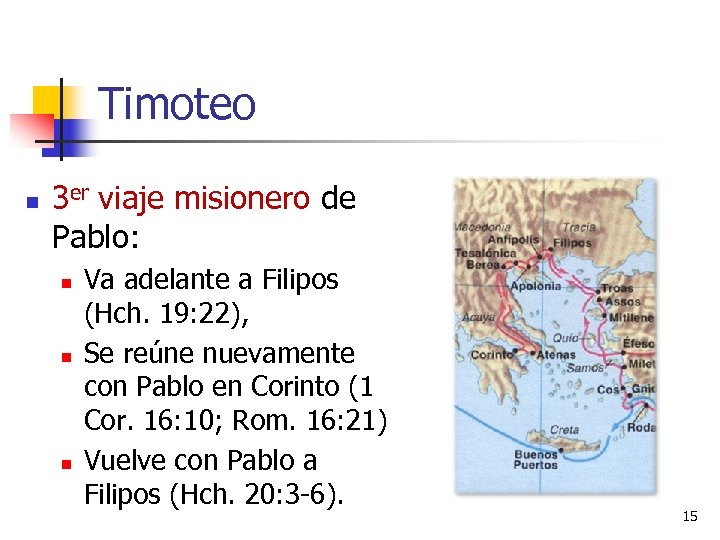 Timoteo n 3 er viaje misionero de Pablo: n n n Va adelante a