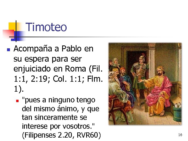 Timoteo n Acompaña a Pablo en su espera para ser enjuiciado en Roma (Fil.