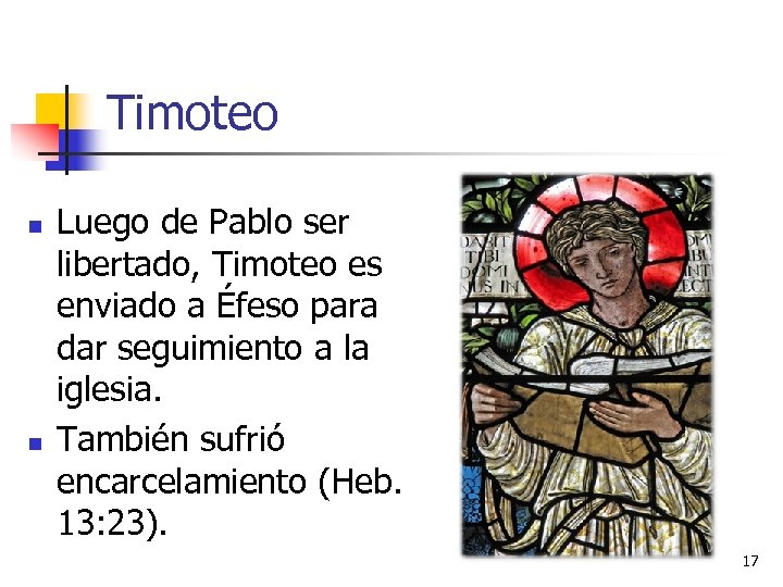 Timoteo n n Luego de Pablo ser libertado, Timoteo es enviado a Éfeso para