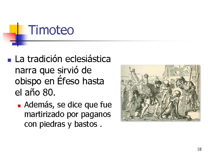 Timoteo n La tradición eclesiástica narra que sirvió de obispo en Éfeso hasta el