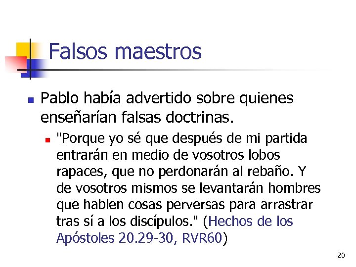 Falsos maestros n Pablo había advertido sobre quienes enseñarían falsas doctrinas. n 
