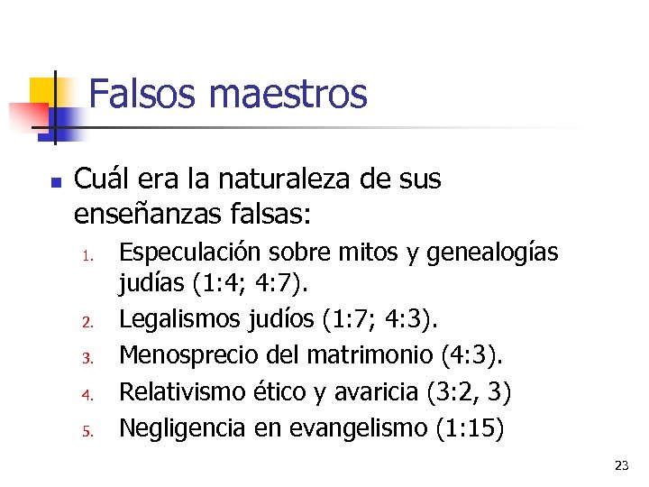 Falsos maestros n Cuál era la naturaleza de sus enseñanzas falsas: 1. 2. 3.