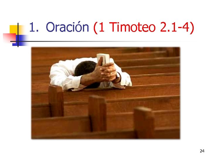 1. Oración (1 Timoteo 2. 1 -4) 24 