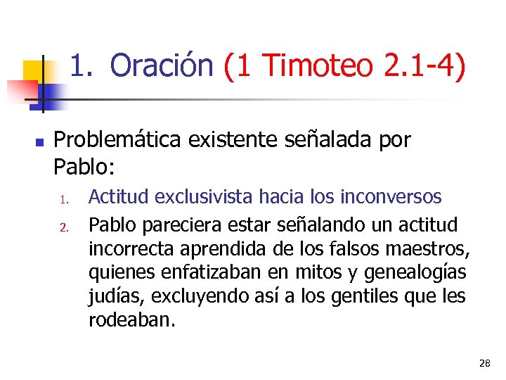 1. Oración (1 Timoteo 2. 1 -4) n Problemática existente señalada por Pablo: 1.