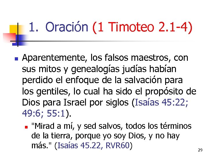 1. Oración (1 Timoteo 2. 1 -4) n Aparentemente, los falsos maestros, con sus