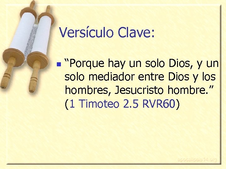 Versículo Clave: n “Porque hay un solo Dios, y un solo mediador entre Dios
