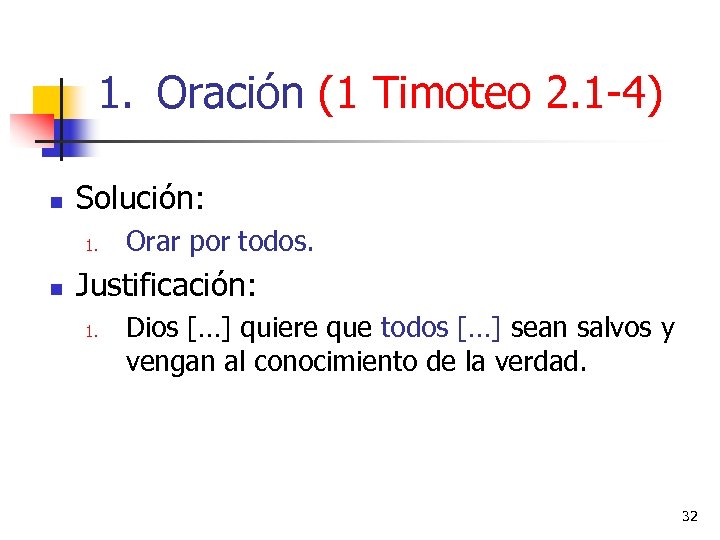 1. Oración (1 Timoteo 2. 1 -4) n Solución: 1. n Orar por todos.