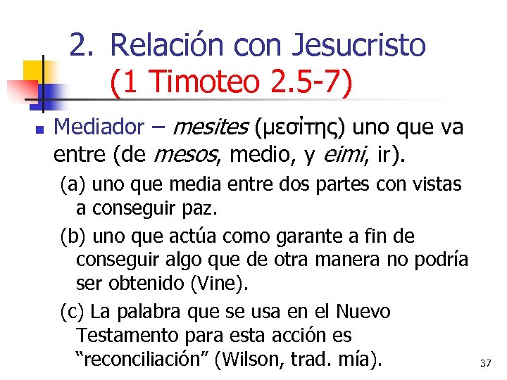 2. Relación con Jesucristo (1 Timoteo 2. 5 -7) n Mediador – mesites (μεσίτης)
