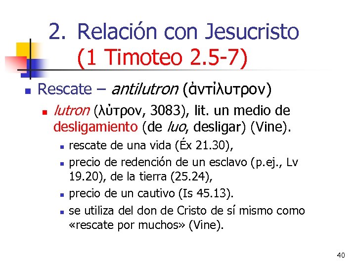 2. Relación con Jesucristo (1 Timoteo 2. 5 -7) n Rescate – antilutron (ἀντίλυτρον)