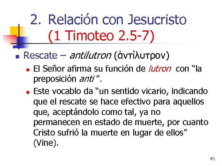 2. Relación con Jesucristo (1 Timoteo 2. 5 -7) n Rescate – antilutron (ἀντίλυτρον)