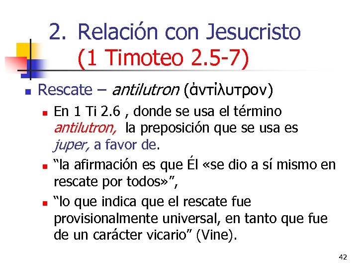 2. Relación con Jesucristo (1 Timoteo 2. 5 -7) n Rescate – antilutron (ἀντίλυτρον)
