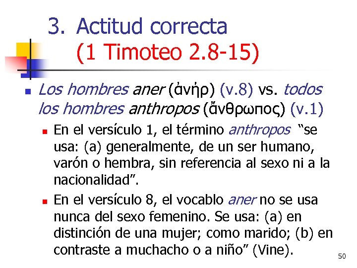 3. Actitud correcta (1 Timoteo 2. 8 -15) n Los hombres aner (ἀνήρ) (v.