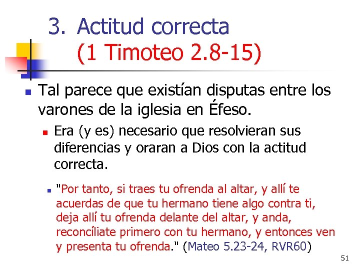 3. Actitud correcta (1 Timoteo 2. 8 -15) n Tal parece que existían disputas