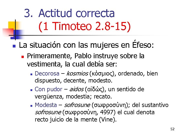 3. Actitud correcta (1 Timoteo 2. 8 -15) n La situación con las mujeres