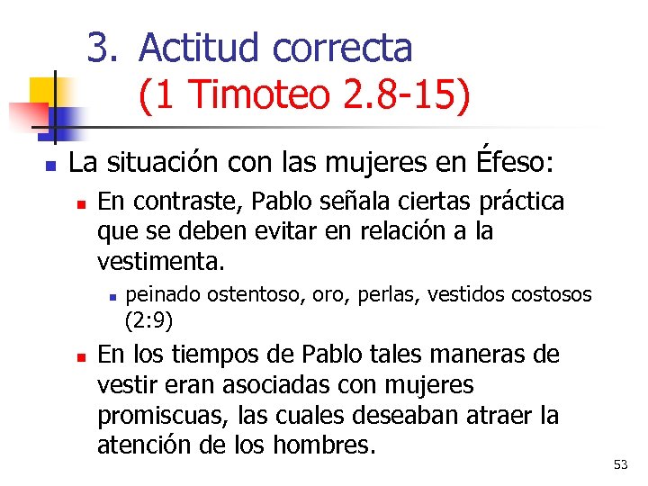 3. Actitud correcta (1 Timoteo 2. 8 -15) n La situación con las mujeres